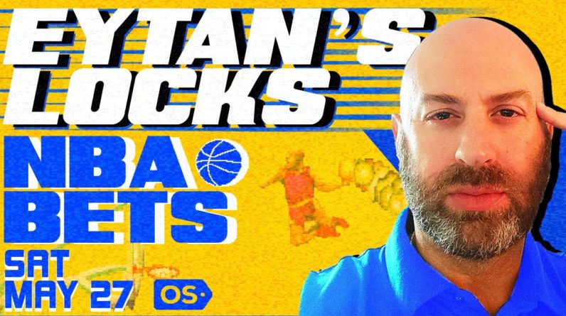 NBA Picks Today 5/27 | Best NBA Playoff Bets & Predictions | Eytan's Leans & Locks