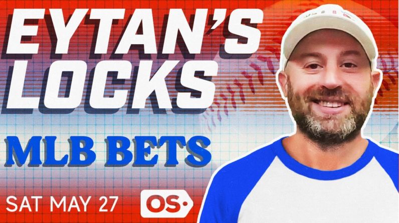 MLB Picks for EVERY Game Saturday 5/27 | Best MLB Bets & Predictions | Eytan's Locks