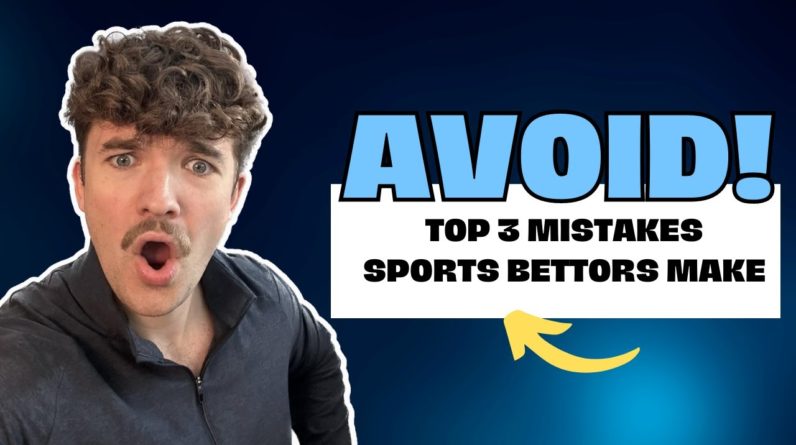 The Top 3 Mistakes Sports Bettors Make | Sports Betting Tips & Advice for Beginners