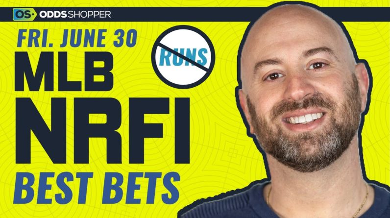 Best NRFI Bets, MLB Picks & Predictions for Friday 6/30/23