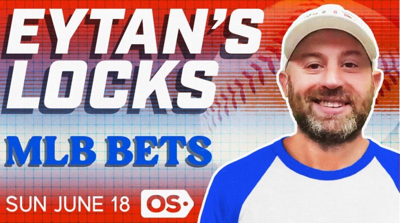 MLB Picks for EVERY Game Sunday 6/18 | Best MLB Bets & Predictions | Eytan's Locks